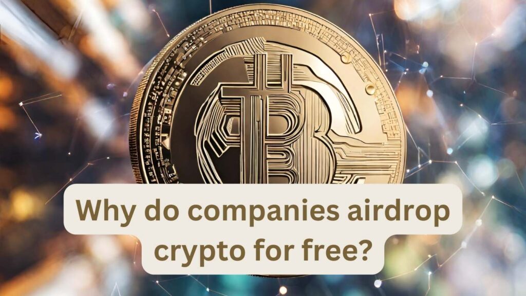 Why do companies airdrop crypto for free?
